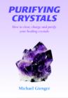 Image for Purifying Crystals : How to Clear, Charge and Purify Your Healing Crystals