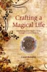 Image for Crafting a Magical Life : Manifesting Your Heart&#39;s Desire Through Creative Projects