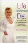 Image for The Life Transformation Diet : An Inspirational Guide for Changing Behaviours, Releasing Weight and Living a Better Life