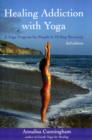 Image for Healing addiction with yoga  : a yoga programme for people in 12-step recovery