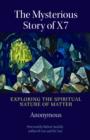 Image for The Mysterious Story of X7 : Exploring the Spiritual Nature of Matter
