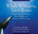 Image for Whale Whispers, Lion Roars : Channelled Meditations from Whales and the Sacred White Lions