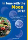 Image for In Tune with the Moon 2012 : The Complete Day-by-Day Moon Planner for Growing and Living in 2012