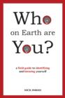 Image for Who on earth are you?  : a field guide to identifying and knowing yourself