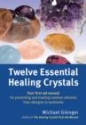 Image for Twelve essential healing crystals  : your first aid manual for preventing and treating common ailments from allergies to toothache