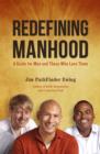 Image for Redefining manhood  : a guide for men and those who love them