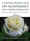 Image for A deeper perspective on Alzheimer&#39;s and other dementias  : practical tools with spiritual insights