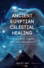 Image for Ancient Egyptian celestial healing  : the source codes for high frequency