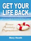 Image for Get your life back  : learn to cope with stress, anxiety, depression