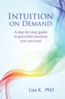 Image for Intuition on demand  : a step-by-step guide to powerful intuition you can trust