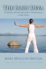 Image for The body deva  : working with the spiritual consciousness of the body