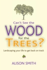 Image for Can&#39;t see the wood for the trees?  : landscaping your life to get back on track