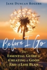 Image for Before I go  : the essential guide to creating a good end of life plan