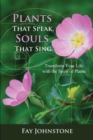 Image for Plants that speak, souls that sing: transform your life with the spirit of plants