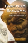 Image for Fighting Buddha: martial arts, Buddhism, kicking ass and saving it