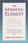 Image for The missing element: inspiring compassion for the human condition