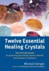 Image for Twelve essential healing crystals: your first aid manual for preventing and treating common ailments from allergies to toothache