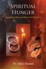 Image for Spiritual hunger: integrating myth and ritual into daily life