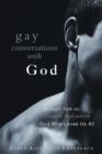 Image for Gay conversations with God: straight talk on fanatics, fags, and the God who loves us all