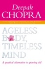 Image for Ageless body, timeless mind  : a practical alternative to growing old