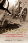 Image for Chariot  : the astounding rise and fall of the world&#39;s first war machine