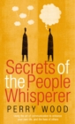 Image for Secrets of the people whisperer  : using the art of communication to enhance your own life, and the lives of others