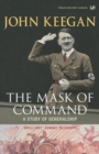 Image for The mask of command  : a study of generalship