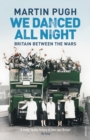 Image for &#39;We danced all night&#39;  : a social history of Britain between the wars