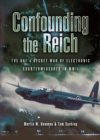 Image for Confounding the Reich  : the RAF&#39;s secret war of electronic countermeasures in WWII