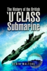 Image for History of the British U Class Submarine, The
