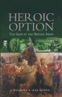 Image for Heroic option  : the Irish in the British Army