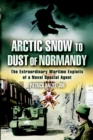 Image for Arctic snow to dust of Normandy  : the extraordinary wartime exploits of a naval special agent