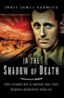 Image for In the shadow of death  : the story of a medic on the Burma Railway, 1942-1945