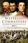 Image for Waterloo commanders  : Napoleon, Wellington and Blèucher