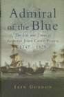 Image for Admiral of the blue  : the life and times of Admiral John Child Purvis, 1747-1825