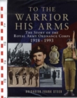 Image for To the warrior his arms  : the story of the Royal Army Ordnance Corps