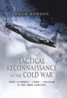 Image for Tactical reconnaissance in the Cold War  : 1945 to Korea, Cuba, Vietnam and The Iron Curtain