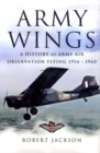 Image for Army Wings: a History of Army Air Observation Flying 1914-1960
