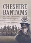Image for Cheshire Bantams, The: 15th, 16th, 17th Battalions of the Cheshire Regiment