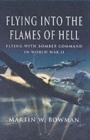 Image for Flying into the flames of hell  : dramatic first hand accounts of British and Commonwealth airmen in RAF Bomber Command in WW2