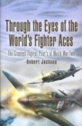 Image for Through the eyes of the world&#39;s fighter aces  : the greatest fighter pilots of World War Two