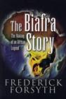 Image for The Biafra story  : the making of an African legend