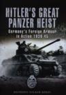Image for Hitler&#39;s great panzer heist  : Germany&#39;s foreign armour action 1939-45