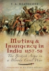 Image for Mutiny &amp; Insurgency in India 1857-58: the British Army in a Bloody Civil War