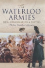 Image for Waterloo Armies, The: Men, Organization and Tactics