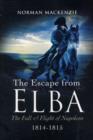 Image for The escape from Elba  : the fall and flight of Napoleon, 1814-1815