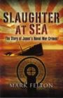 Image for Slaughter at sea  : the story of Japan&#39;s naval war crimes