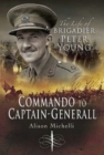 Image for Commando to Captain-general: the Life of Brigadier Peter Young