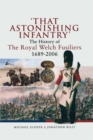Image for &#39;That astonishing Infantry&#39;  : the history of the Royal Welch Fusiliers, 1689-2006