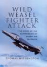 Image for Wild weasel fighter attack  : the story of the suppression of enemy air defences